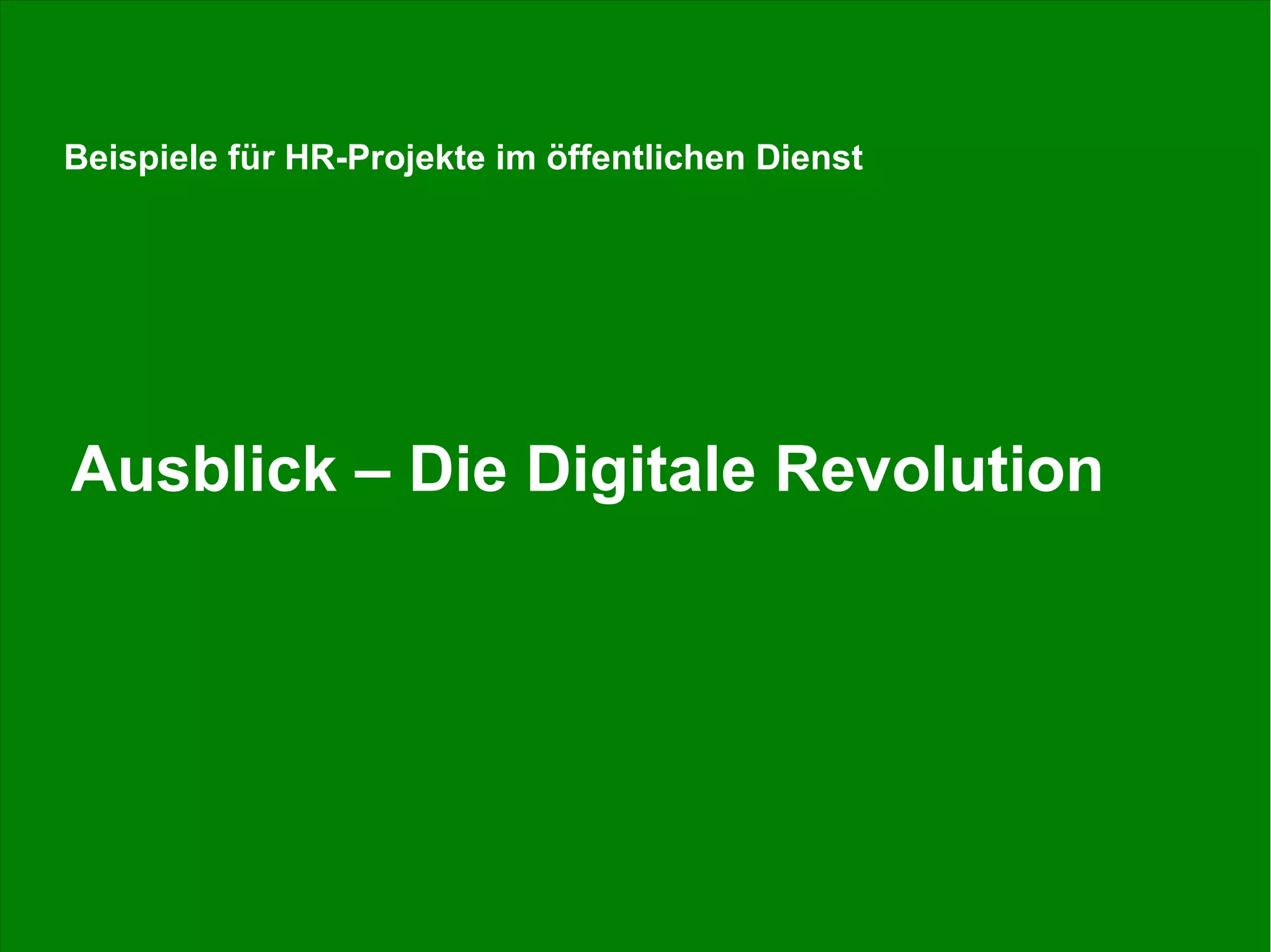 Stefan Döring, Fachtagung Personalwesen, DSW, 17.06.2015 56
Ausblick – Die Digitale Revolution
Beispiele für HR-Projekte im öffentlichen Dienst
 