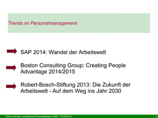 Stefan Döring, Fachtagung Personalwesen, DSW, 17.06.2015 4
Trends im Personalmanagement
SAP 2014: Wandel der Arbeitswelt
B...