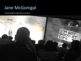 Jane McGonigal Game designer and future forecaster  