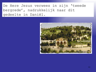 De Here Jezus verwees in zijn ‘tweede bergrede’, nadrukkelijk naar dit gedeelte in Daniël.  