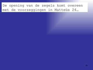 De opening van de zegels komt overeen met de voorzeggingen in Matteüs 24… 