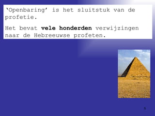‘ Openbaring’ is het sluitstuk van de profetie.  Het bevat  vele honderden  verwijzingen naar de Hebreeuwse profeten. 