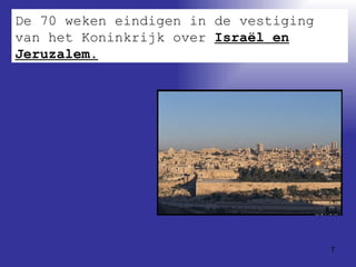 De 70 weken eindigen in de vestiging van het Koninkrijk over  Israël en Jeruzalem. 