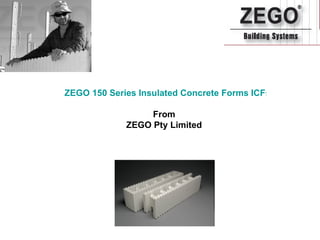 ZEGO 150 Series Insulated Concrete Forms ICFs From  ZEGO Pty Limited  