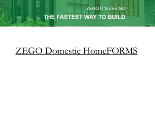 ZEGO Domestic HomeFORMS
 