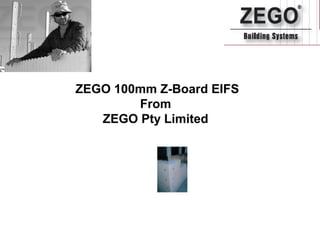 ZEGO 100mm Z-Board EIFS
From
ZEGO Pty Limited
 
