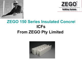 ZEGO 150 Series Insulated Concrete Forms  ICFs From ZEGO Pty Limited   