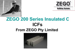 ZEGO 200 Series Insulated Concrete Forms  ICFs From ZEGO Pty Limited   