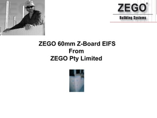 ZEGO 60mm Z-Board EIFS
From
ZEGO Pty Limited
 
