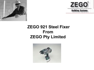 ZEGO 921 Steel Fixer
      From
 ZEGO Pty Limited
 