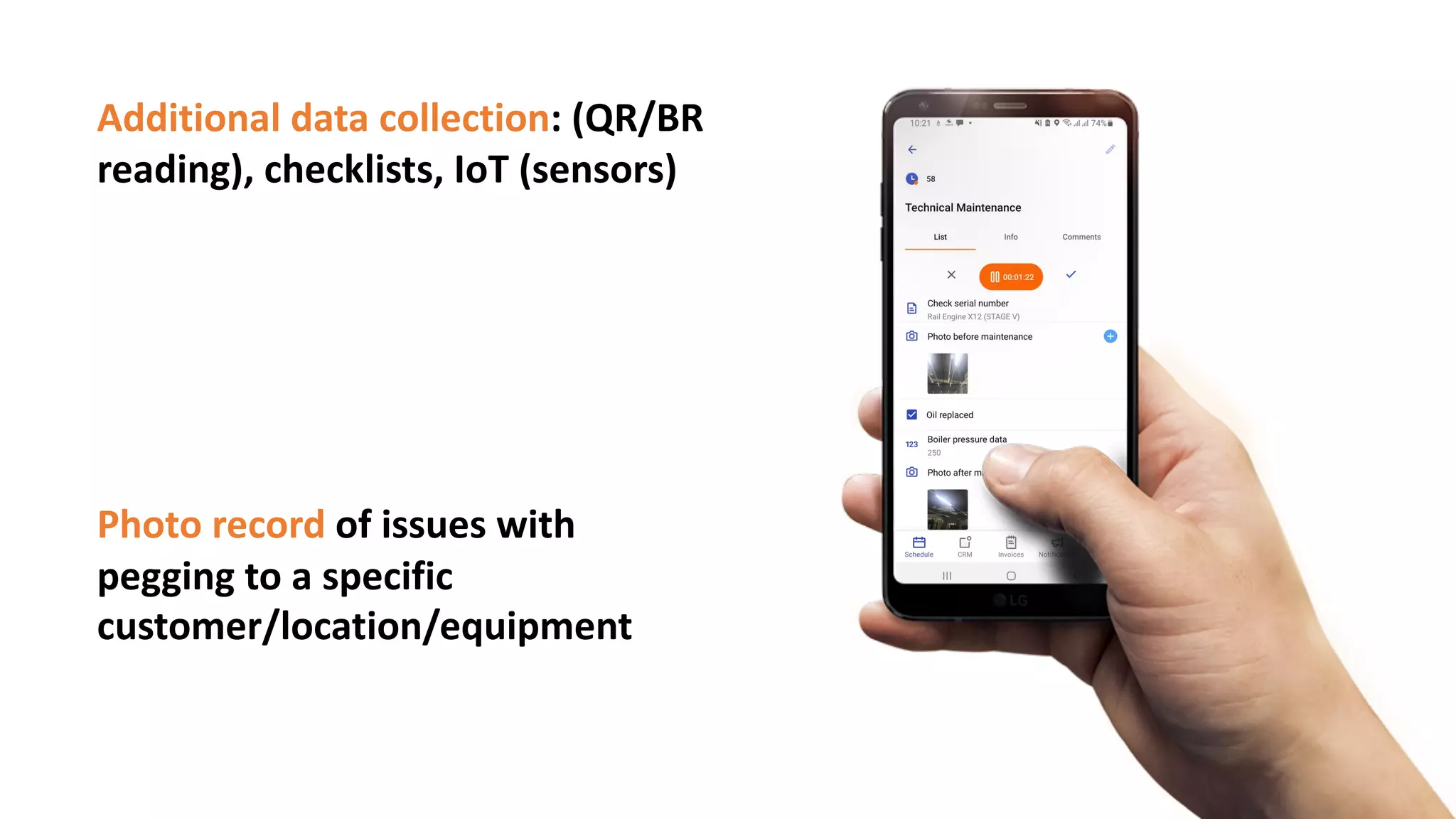 Additional data collection: (QR/BR
reading), checklists, IoT (sensors)
Photo record of issues with
pegging to a specific
customer/location/equipment
 