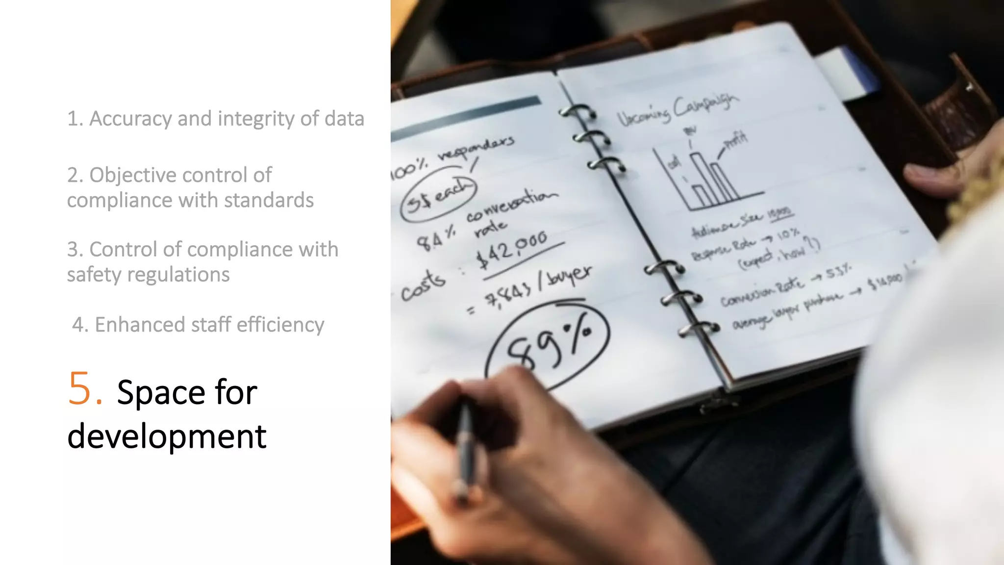1. Accuracy and integrity of data
2. Objective control of
compliance with standards
3. Control of compliance with
safety regulations
4. Enhanced staff efficiency
5. Space for
development
 