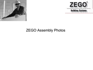 ZEGO Assembly Photos
 