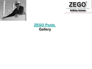 ZEGO Pools
Gallery

 