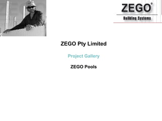 ZEGO Pty Limited

  Project Gallery

   ZEGO Pools
 