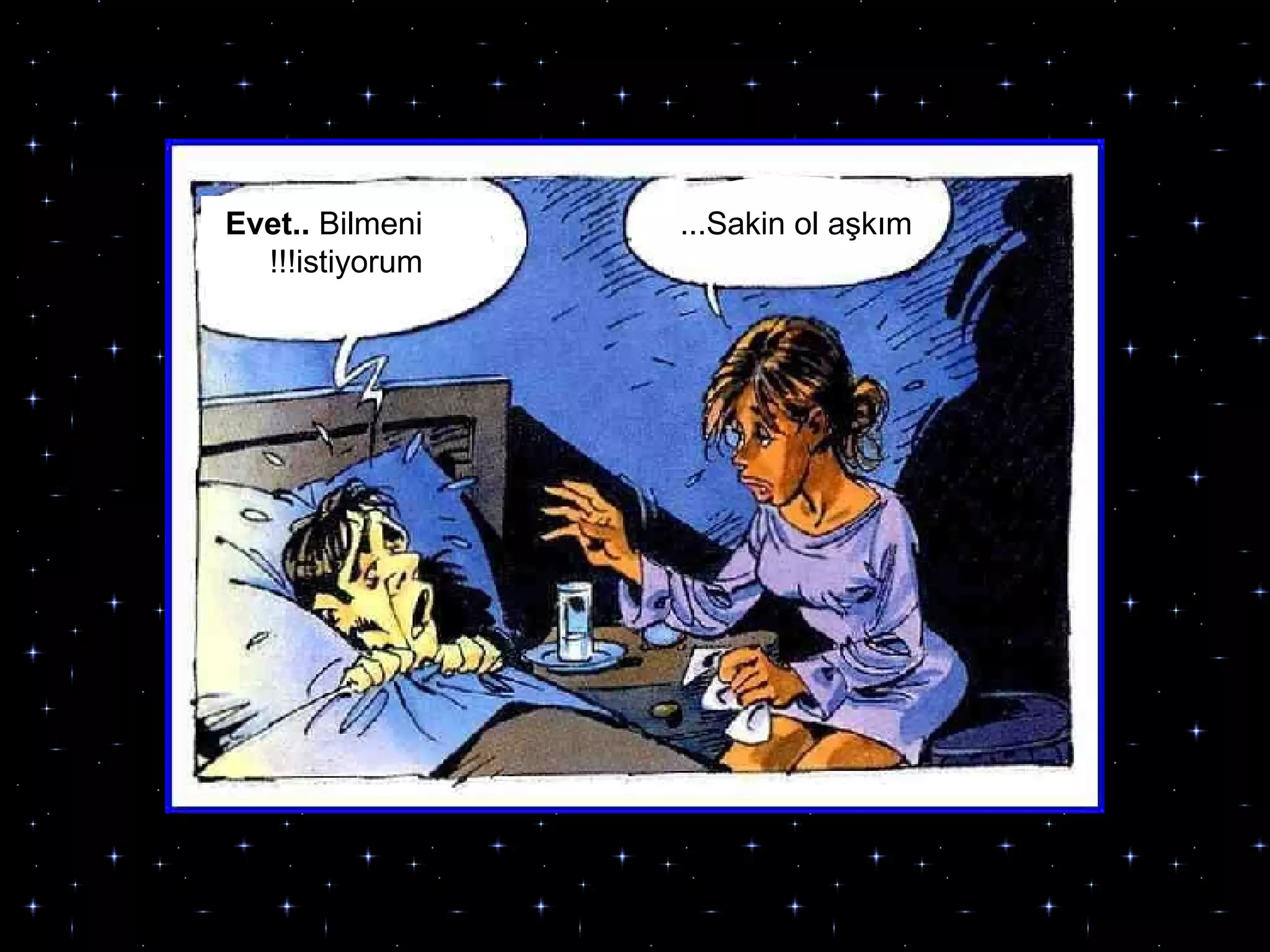 Evet..  Bilmeni istiyorum!!! Sakin ol aşkım... 