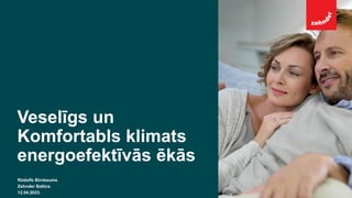 always the best climate
Veselīgs un
Komfortabls klimats
energoefektīvās ēkās
Rūdolfs Birnbaums
Zehnder Baltics
12.04.2023.
 