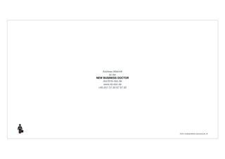 © 2014 | Andreas Wiehrdt | www.nb-doc.de | 40 
Andreas Wiehrdt 
ist der 
NEW BUSINESS DOCTOR 
doc@nb-doc.de 
www.nb-doc.de 
+49.(0)1 51.50 67 67 92 
 