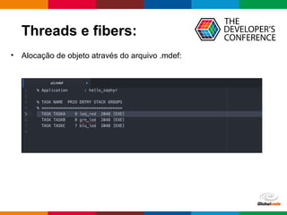 Globalcode – Open4education
Threads e fibers:
• Alocação de objeto através do arquivo .mdef:
 