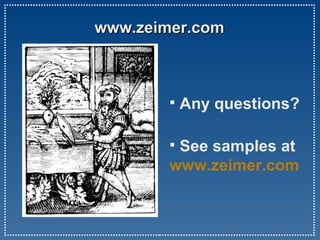 www.zeimer.com  Any questions? See samples at  www.zeimer . com 