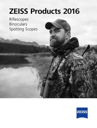 ZEISS Products 2016
Riflescopes
Binoculars
Spotting Scopes
 