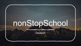 nonStopSchool
Deutsch
 