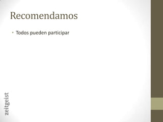 RecomendamosTodos pueden participarzeitgeist