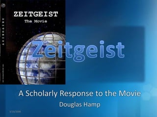 3/10/2008 Zeitgeist A Scholarly Response to the Movie Douglas Hamp 