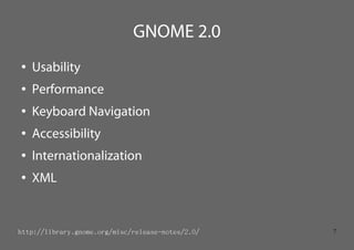 GNOME 2.0
●   Usability
●   Performance
●   Keyboard Navigation
●   Accessibility
●   Internationalization
●   XML


http:...