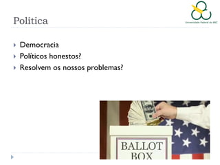 Política




Democracia
Políticos honestos?
Resolvem os nossos problemas?

 