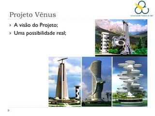 Projeto Vênus



A visão do Projeto;
Uma possibilidade real;

 