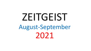 ZEITGEIST
August-September
2021
 