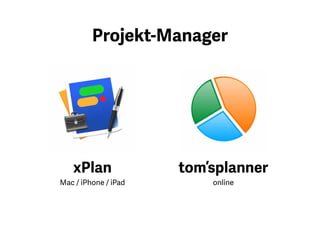 Es gibt sehr viele
Projektmanagementtools. Ich nutze
xPlan (nur Mac). tom’splanner
ist ein Online Manager, der in
seiner Basisversion kostenlos
ist. Ich empfehle Ihnen solche
zu nutzen, die eine sogenannte
Gantt-Darstellung unterstützen.
Im Anhang finden Sie auch ein
kostenloses Programm, das
auf Windows, MacOS und Unix
funktioniert.
 