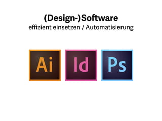 Ich nutze Programme wie Adobe
Illustrator, InDesign und Photoshop
so, dass sie mir helfen, Projekte
möglichst effizient umzusetzen.
Jedes Programm hat Funktionen, die
es dem Nutzer erlauben, schneller
ans Ziel zu kommen.
Zu diesem Thema biete ich
Seminare an und demnächst auch
Online-Kurse.
 