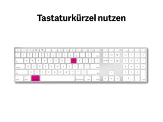 Stark unterschätzt, aber sehr
effizient ist die Verwendung von
Tastaturkürzeln. Die Suche nach
Funktionen in Menüs nimmt in
Summe viel Zeit in Anspruch, die Sie
besser nutzen können.
 