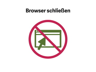 Falls Sie ihn nicht unbedingt für
Recherchezwecke oder Ihre aktuelle
Arbeit brauchen, schließen Sie den
Internetbrowser.
 