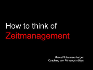 How to think of Zeitmanagement Marcel Schwarzenberger Coaching von Führungskräften 