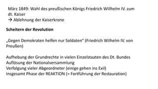 Scheitern der Revolution
„Gegen Demokraten helfen nur Soldaten“ (Friedrich Wilhelm IV. von
Preußen)
Aufhebung der Grundrec...