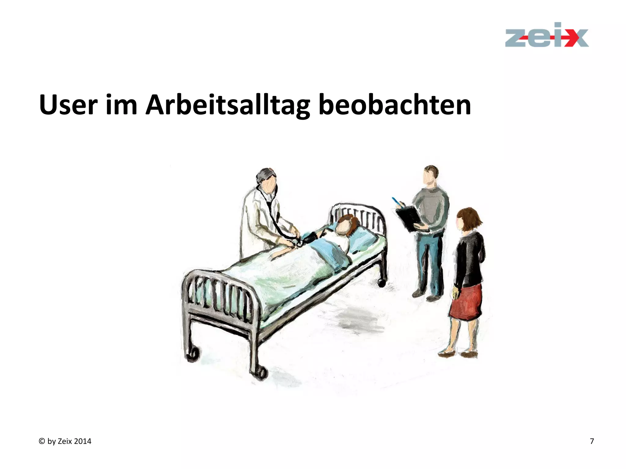 © by Zeix 2014 7
User im Arbeitsalltag beobachten
 
