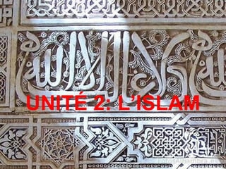 UNITÉ 2: L’ISLAM
 