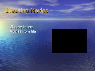 Inserting Movies Choose Insert  Movies from file 