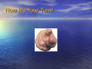 Now It’s Your Turn! 
