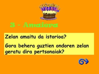 3 - Amaiera Zelan amaitu da istorioa? Gora behera guztien ondoren zelan geratu dira pertsonaiak? 