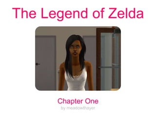 The Legend of Zelda
Chapter One
by meadowthayer
 