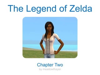 The Legend of Zelda
Chapter Two
by meadowthayer
 