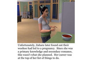 Unfortunately, Zahara later found out their
woohoo had led to a pregnancy. Since she was
a primary knowledge and secondary romance,
this wasn’t what she planned. Her career was
at the top of her list of things to do.
 