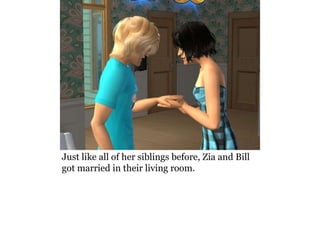 Just like all of her siblings before, Zia and Bill
got married in their living room.
 