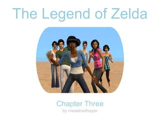 The Legend of Zelda
Chapter Three
by meadowthayer
 