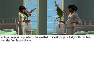 Zola is pregnant again too! I’m excited to see if we get a baby with red hair
and the family eye shape.
 