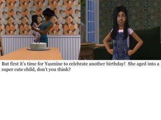 But first it’s time for Yasmine to celebrate another birthday! She aged into a
super cute child, don’t you think?
 